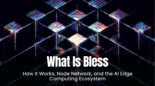 Bless (BLESS) 深度解析：去中心化边缘计算网络的工作原理、节点架构与AI生态图景