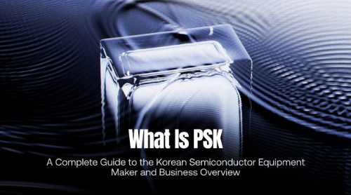 PSK (319660) 全面解析：韩国半导体前端与3D封装设备龙头，KOSDAQ上市股投资指南