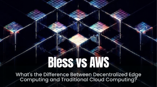 去中心化边缘计算 vs 传统云服务：Bless与AWS的全面技术对比与选型指南
