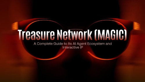 Treasure Network (MAGIC) 深度解析：从链游互联到AI Agent文明的去中心化娱乐生态