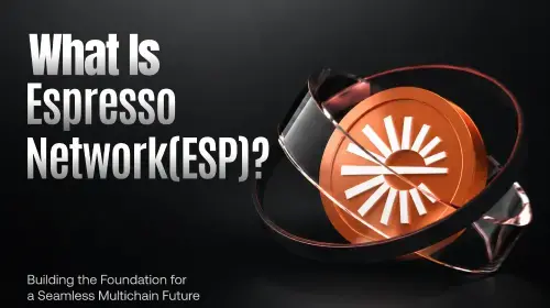 Espresso网络（ESP）：为无缝多链未来奠定基础