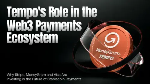 Tempo:为何Stripe、MoneyGram和Visa纷纷押注稳定币支付,Web3支付生态迎来关键基础设施