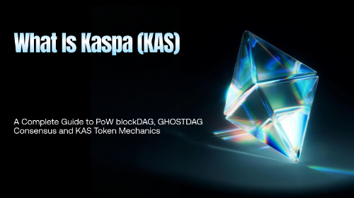 Kaspa (KAS) 深度解析:PoW 区块 DAG、GHOSTDAG 共识与 KAS 代币机制全解