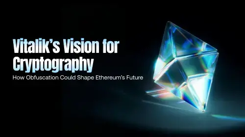 Vitalik 重新聚焦混淆技术：终极密码学工具如何重塑以太坊未来