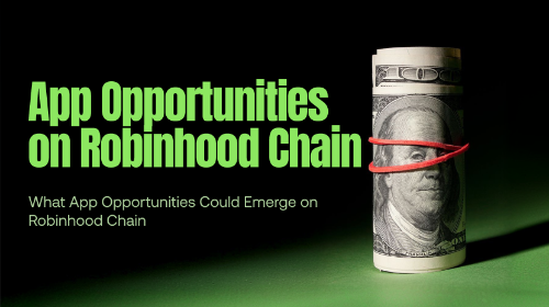 Robinhood Chain 生态应用机会：从用户引导到可验证执行层的统一产品体验