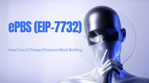 ePBS（EIP-7732）重构以太坊区块生产机制：从外部协作到协议层透明化