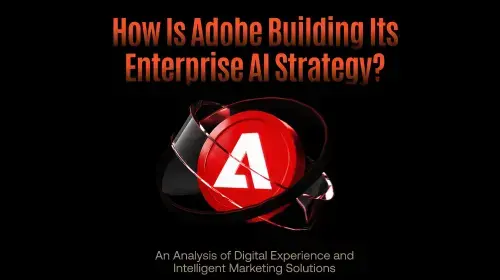 Adobe企业AI战略深度解析:从内容创作到智能营销的全面布局