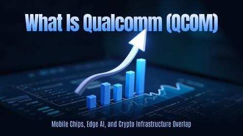 高通(QCOM)股票深度解析:移动芯片、边缘AI与移动加密基础设施的交汇
