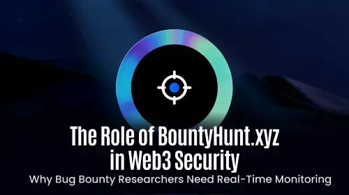 BountyHunt.xyz 在 Web3 安全中的关键作用:实时监控如何重塑漏洞赏金研究